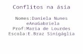 Conflitos na ásia Nomes:Daniela Nunes eAnaGabriela Prof:Maria de Lourdes Escola:E.Braz Sinigáglia.