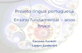 Projeto língua portuguesa Ensino fundamental – anos finais. Carmen Foresti Loreni Zanferari.