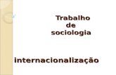Trabalho de sociologia internacionalização Trabalho de sociologia internacionalização