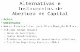 Alternativas e Instrumentos de Abertura de Capital Ações; Debêntures ; Notas Promissórias para Distribuição Púlica; Títulos menos Usuais –Bônus de Subscrição;