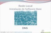 Rede Local Instalação de Software Base Formador: David Casimiro [david.casimiro.mexp@gmail.com] DNS.