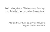 Introdução a Sistemas Fuzzy no Matlab e uso do Simulink Alexandre Arduini da Silva e Oliveira Jorge Chaves Barbosa.