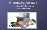Informática Aplicada Noções de Informática Prof. Eduardo