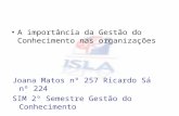 Joana Matos nº 257 Ricardo Sá nº 224 SIM 2º Semestre Gestão do Conhecimento A importância da Gestão do Conhecimento nas organizações.