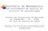 Portfólio de Matemática: um instrumento de análise do processo de aprendizagem Projeto da Dissertação de Mestrado do PPGENSIMAT – IM – UFRGS Em fase de.