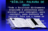 BÍBLIA : PALAVRA DE DEUS Toda a Escritura divinamente inspirada é proveitosa para ensinar, para redargüir, para corrigir, para instruir em justiça; Para.