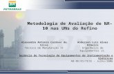 Metodologia de Avaliação de NR-10 nas UNs do Refino Alexandre Antonio Cardoso da Silva Técnico de Manutenção II Anderson Luiz Alves Ribeiro Engenheiro.