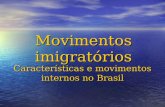 Movimentos imigratórios Características e movimentos internos no Brasil.