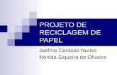 PROJETO DE RECICLAGEM DE PAPEL Joelma Cardoso Nunes Norilda Siqueira de Oliveira.