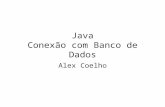 Java Conexão com Banco de Dados Alex Coelho. Introdução funcionalidade primordial em qualquer sistema; é a habilidade para comunicar-se com um repositório.