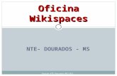 NTE- DOURADOS - MS Oficina Wikispaces Equipe NTE-Dourados/MS/2011.