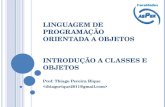 LINGUAGEM DE PROGRAMAÇÃO ORIENTADA A OBJETOS INTRODUÇÃO A CLASSES E OBJETOS Prof. Thiago Pereira Rique.