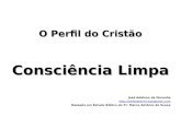 O Perfil do Cristão Consciência Limpa José Adelson de Noronha  Baseado em Estudo Bíblico do Pr. Marco Antônio de Sousa.
