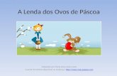 A Lenda dos Ovos de Páscoa Adaptada por Maria Jesus Sousa Juca) A partir de história disponível no endereço: ://.