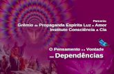 O Pensamento e a Vontade nas Dependências Parceria: Grêmio de Propaganda Espírita Luz e Amor Instituto Consciência & Cia.