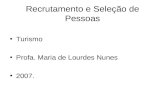 Recrutamento e Seleção de Pessoas Turismo Profa. Maria de Lourdes Nunes 2007.