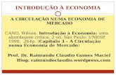 INTRODUÇÃO À ECONOMIA A CIRCULAÇÃO NUMA ECONOMIA DE MERCADO CANO, Wilson. Introdução à Economia: uma abordagem crítica. 2 ed. São Paulo: UNESP, 1998. 264p.