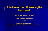 Sistema de Numeração Decimal Profa. Ms. Karin Jelinek Profª Suelen Assunção 2009/1 Educação Matemática I Universidade Federal do Rio Grande do Sul.