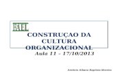 Aula 11 – 17/10/2013 António Albano Baptista Moreira CONSTRUÇAO DA CULTURA ORGANIZACIONAL.