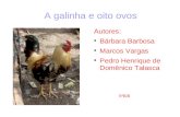 A galinha e oito ovos Autores: Bárbara Barbosa Marcos Vargas Pedro Henrique de Domênico Talasca 5ºB/8.