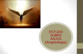 ESTUDO SOBRE ANJOS (Angelologia). ANGELOLOGIA Angelologia é o estudo dos anjos, que passamos a meditar sobre às diversas classificações de anjos. Eles.