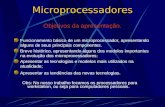 Microprocessadores Objetivos da apresentação. Funcionamento básico de um microprocessador, apresentando alguns de seus principais componentes. Breve histórico,