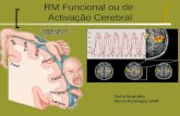 RM Funcional ou de Activação Cerebral Sofia Brandão Neurofisiologia 2009.