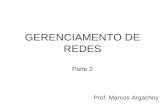 GERENCIAMENTO DE REDES Parte 2 Prof. Marcos Argachoy.