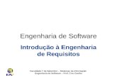 Faculdade 7 de Setembro – Sistemas de Informação Engenharia de Software – Prof. Ciro Coelho Engenharia de Software Introdução à Engenharia de Requisitos.