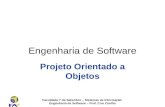 Faculdade 7 de Setembro – Sistemas de Informação Engenharia de Software – Prof. Ciro Coelho Engenharia de Software Projeto Orientado a Objetos.
