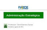Administração Estratégica Professor: Demóstenes Farias Fortaleza, agosto de 2011 4.