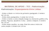MATERIAL DE APOIO – TCC - Padronização Padronização: Espacejamento Entre Linhas - Entre o título e o início do primeiro parágrafo: 2 enters de 1,5 cm.