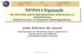 (c) GCS, abril - 2001 João Edisom de souza PROFESSOR DE METODOLOGIA CIENTÍFICA FACULDADE DE DIREITO J.EDISOM@TERRA.COM.BR de normas para documentos impressos.