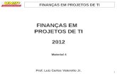 FINANÇAS EM PROJETOS DE TI 111 2012 Prof. Luiz Carlos Valeretto Jr. Material 4 1.
