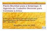 Vinícius C. Pinheiro (pinheiro@ilo.org) Departamento de Seguridade Social OIT – Genebra Bruxelas, Julho de 2009 Pacto Mundial para o Emprego: A Agenda.