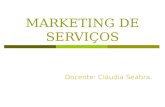 MARKETING DE SERVIÇOS Docente: Cláudia Seabra.. Aspectos Específicos Dos Serviços.