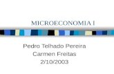 MICROECONOMIA I Pedro Telhado Pereira Carmen Freitas 2/10/2003.