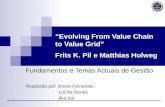 Evolving From Value Chain to Value Grid Frits K. Pil e Matthias Holweg Fundamentos e Temas Actuais de Gestão Realizado por: Bruno Fernando Lucília Nunes.