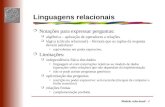 Modelo relacional - 1 Linguagens relacionais m Notações para expressar perguntas: q algébrica – aplicação de operadores a relações q lógica (cálculo relacional)