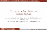 IPC (2003/04) :: Introdução ao Projecto de Interacção J. F. Cunha, M. B. Gonçalves (2003) 1 Interacção Pessoa Computador Licenciatura em Engenharia Informática.