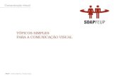 Comunicação visual FEUP Carlos Oliveira / Paulo Jesus TÓPICOS SIMPLES PARA A COMUNICAÇÃO VISUAL.