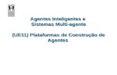 Agentes Inteligentes e Sistemas Multi-agente (UE11) Plataformas de Construção de Agentes.