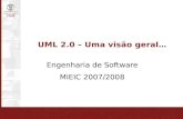 UML 2.0 – Uma visão geral… Engenharia de Software MIEIC 2007/2008.