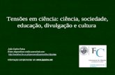 Tensões em ciência: ciência, sociedade, educação, divulgação e cultura João Carlos Paiva Estes diapositivos estão acessíveis em: .