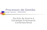 Processos de Gestão Jorge Tavares - 2000/2001 Da Arte da Guerra à Estratégia Empresarial Contemporânea.