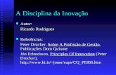 A Disciplina da Inovação Autor: Autor: Ricardo Rodrigues Referências: Referências: Peter Drucker, Sobre A Profissão de Gestão, Publicações Dom Quixote.