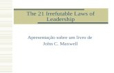 The 21 Irrefutable Laws of Leadership Apresentação sobre um livro de John C. Maxwell.