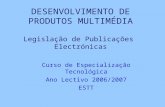 DESENVOLVIMENTO DE PRODUTOS MULTIMÉDIA Legislação de Publicações Electrónicas Curso de Especialização Tecnológica Ano Lectivo 2006/2007 ESTT.