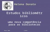 Março 2006 Lisboa1 Helena Donato Estudos bibliométricos uma nova competência para as bibliotecas.