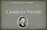 Escola E.B 2,3 /S de Baião. José Joaquim Cesário Verde nasceu em Caneças, no concelho de Loures, a 25 de Fevereiro de 1855. O seu pai era lavrador e comerciante,